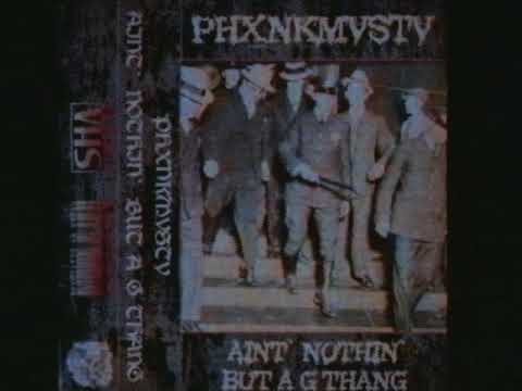 PHXNKMVSTV - AIN`T NOTHIN` BUT A G THANG