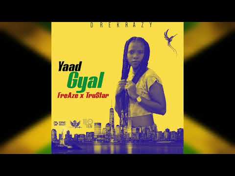 FreAze ft. TruStar -YAAD GYAL (official audio) UNEXPECTED ALBUM