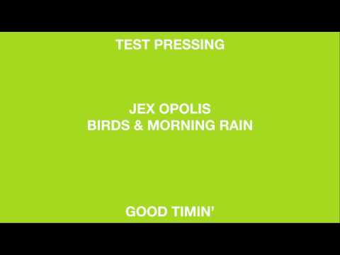 Jex Opolis 'Birds & Morning Rain' (Good Timin')