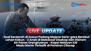 Live Update Siang: Duel Maut di Majene Gegara Berebut Lahan, 2 Anak di Makassar Disekap Orangtuanya