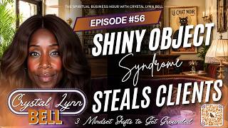 Is Shiny Object Syndrome Keeping Your Next 5 Clients Away 3 Mindset Shifts to Get Grounded