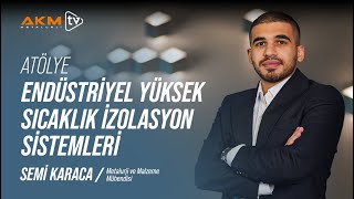 Semi Karaca ile Atölye | Yüksek Sıcaklık İzolasyonunda Doğru Tasarımın Önemi