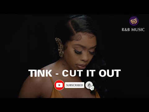 Tink - Cut It Out - [ Lyrics ]