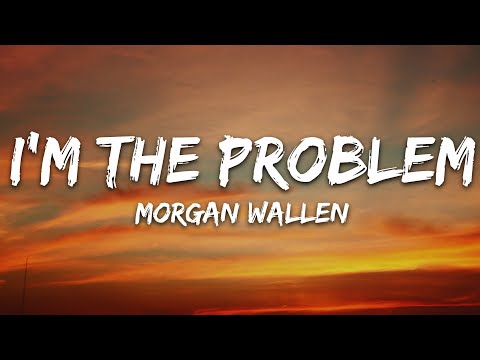 Morgan Wallen - I'm The Problem (Lyrics)