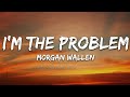 Morgan Wallen - I'm The Problem (Lyrics)