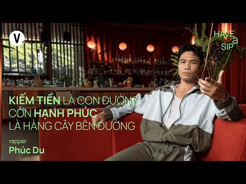 Kiếm tiền là con đường còn hạnh phúc là hàng cây bên đường - Rapper Phúc Du | #HaveASip 192