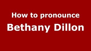 How to pronounce Bethany Dillon