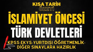 İSLAMİYET ÖNCESİ TÜRK TARİHİ MUHTEŞEM ÖZET (MEB Yurt Dışı Öğretmenlik 