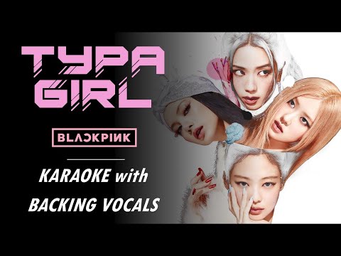 BLACKPINK - TYPA GIRL - KARAOKE with BACKING VOCALS