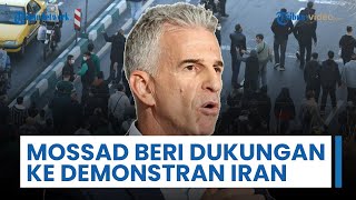 Mossad Dukung Demonstran Iran, Desak Warga Lanjutkan Aksi: Waktunya Telah Tiba, Kami Bersama Kalian