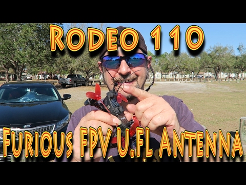 Review: Furious FPV U.FL Antenna Rodeo 110!!! (02.14.2017)