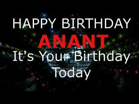 Happy Birthday Anant - It's Your Birthday Today, Celebration Video.
