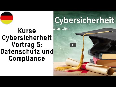 Kurse Cybersicherheit _Vortrag 5: Datenschutz und Compliance