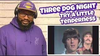 Three Dog Night - Try A Little Tenderness | REACTION