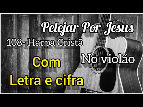Pelejar Por Jesus - Harpa Cristã