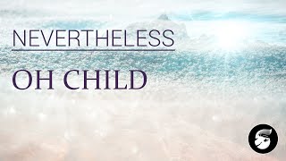 Nevertheless - Oh Child (Lyrics)