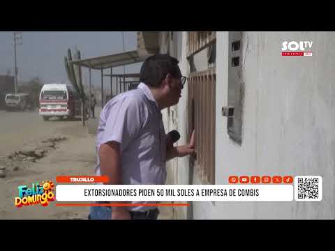 Trujillo: extorsionadores piden 50 mil soles a empresa de combis