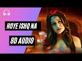 Hoye Ishq Na Female Version- Neha Kakkar | (8D🎧Audio) Marjaaneyaan, Neha kakkar new song,Tadap Songs