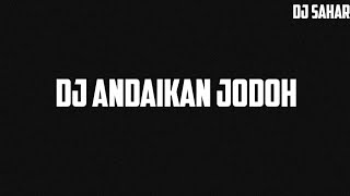 Download lagu DJ Andaikan Jodoh Full Bass 2020  Nazia Marwiana Remix Slow Full Bass - Sahar Remix mp3