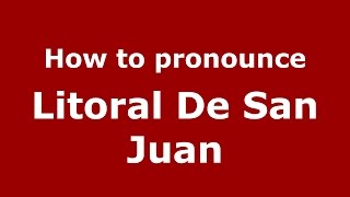 How to pronounce Litoral De San Juan