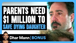 PARENTS Need $1 MILLION To SAVE DYING Daughter | Dhar Mann Bonus!