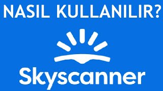 Skyscanner Nedir? Nasıl Kullanılır? | Seyahat İşlemleri