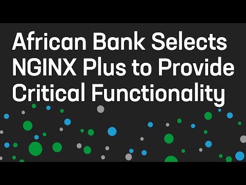African Bank Selects NGINX Plus to Provide Critical Functionality and Operation