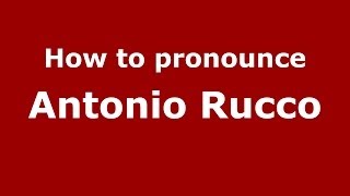 How to pronounce Antonio Rucco