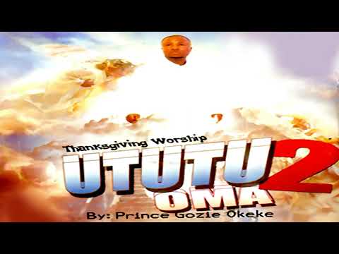 PRINCE GOZIE OKEKE   UTUTU OMA 2     Christian Music
