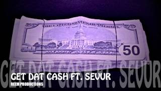 GET DAT CA$H FT. SEVUR ( REEM PRODUCTONS)