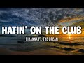 Rihanna Ft The Dream Hatin On The Club Lyrics