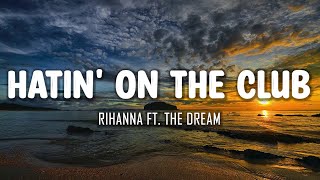 Rihanna Ft. The Dream - Hatin&#39; On the Club (Lyrics)