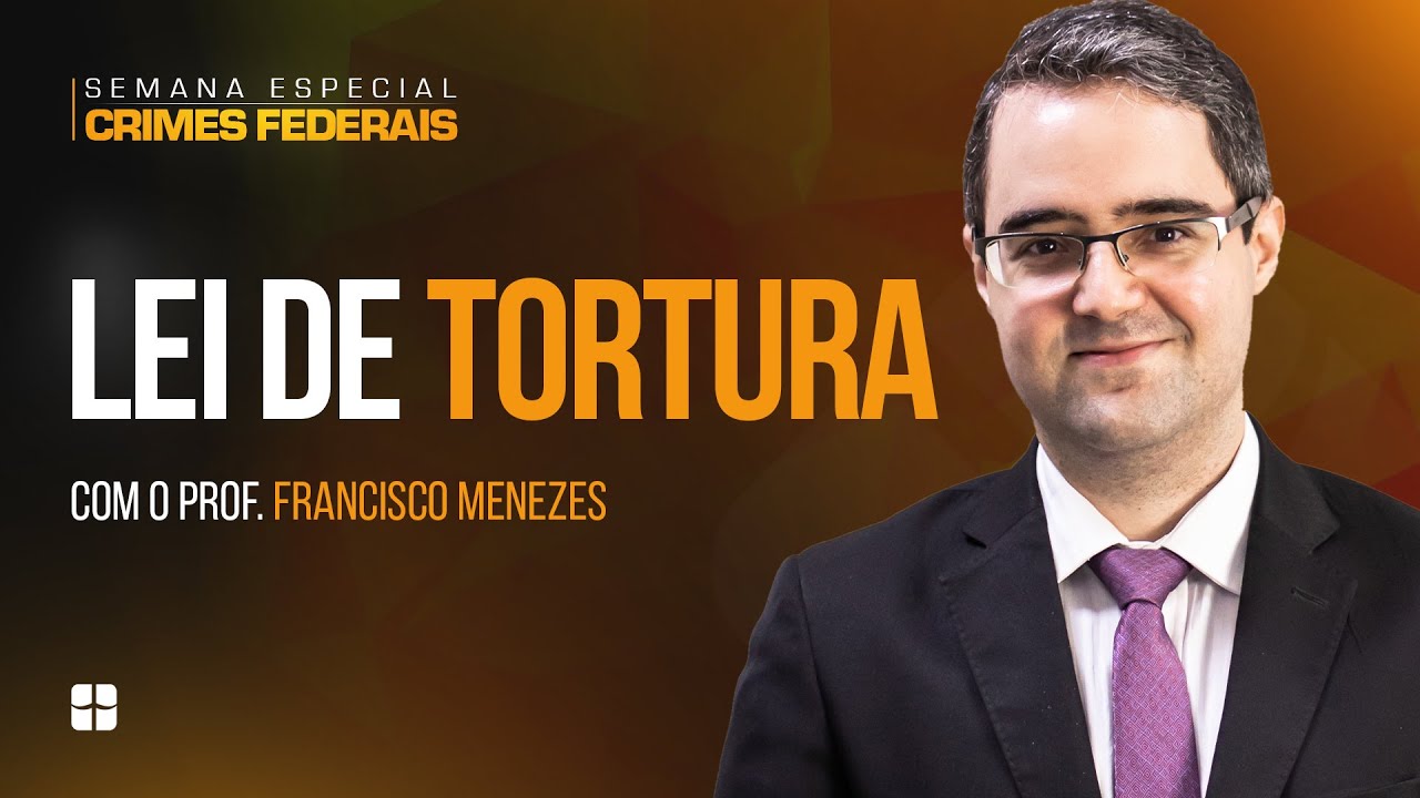 Lei de Tortura (Lei 9455/97) | Prof. Francisco Menezes
