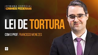 Lei de Tortura (Lei 9455/97) | Prof. Francisco Menezes