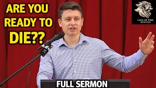 Are You Ready to Die?? (Full Sermon) | Lion of Fire Ministries