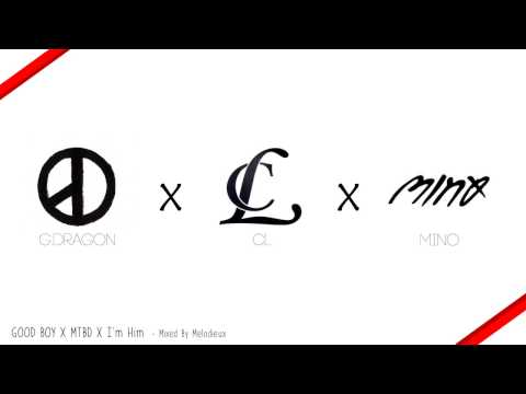 [MASHUP] G-DRAGON/CL/MINO - GOOD BOY X 멘붕 (MTBD) X 걔 세 (I`m Him) [By Melodieux]