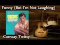 Conway Twitty - Funny (But I'm Not Laughing)