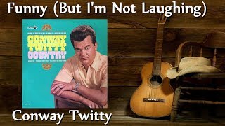 Conway Twitty - Funny (But I'm Not Laughing)