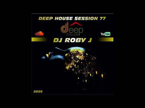 DEEP HOUSE SESSION 2025 VOL 77 - DJ ROBY J