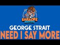 George Strait - Need I Say More (Karaoke)