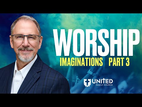 Worship: Imaginations — Pastor Paul Kendall