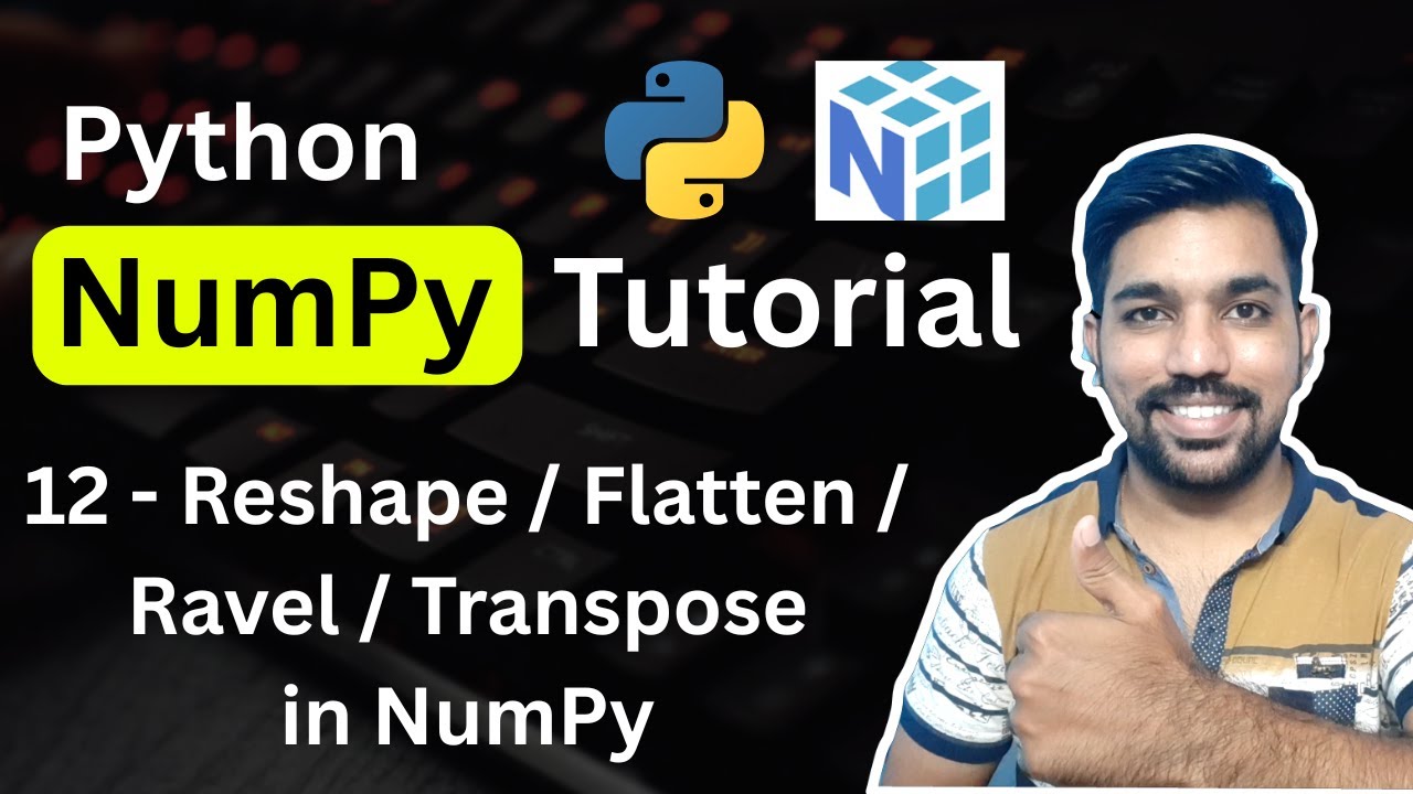 Python NumPy Tutorial 12 - Reshape vs Flatten vs Ravel vs Transpose in NumPy