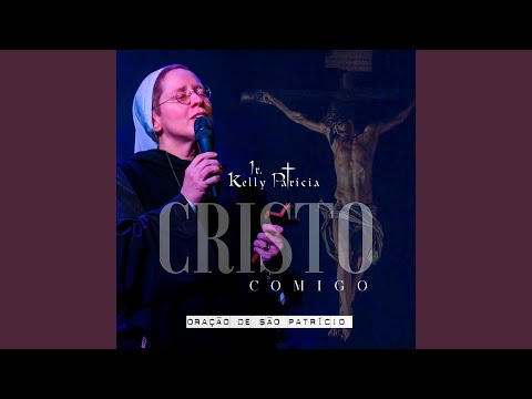 Cristo Comigo Oração De São Patríci - Irmã Kelly Patrícia