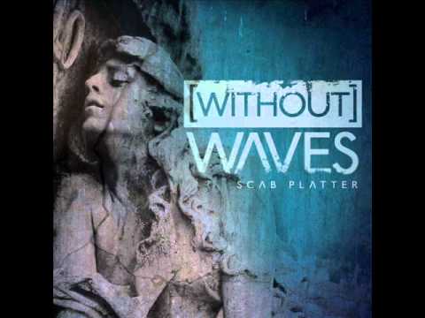Without Waves - 05 - Scab Platter
