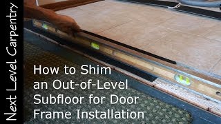 How to shim an out of level subfloor for door frame installation