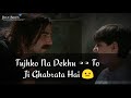 Tujhko Na Dekhu To Ji Ghabrata Hai Whatsapp Status