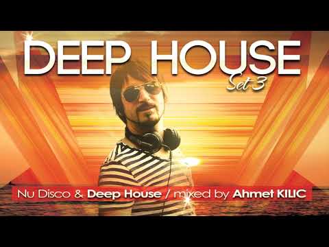DEEP HOUSE SET 3 - AHMET KILIC (Re-Upload)
