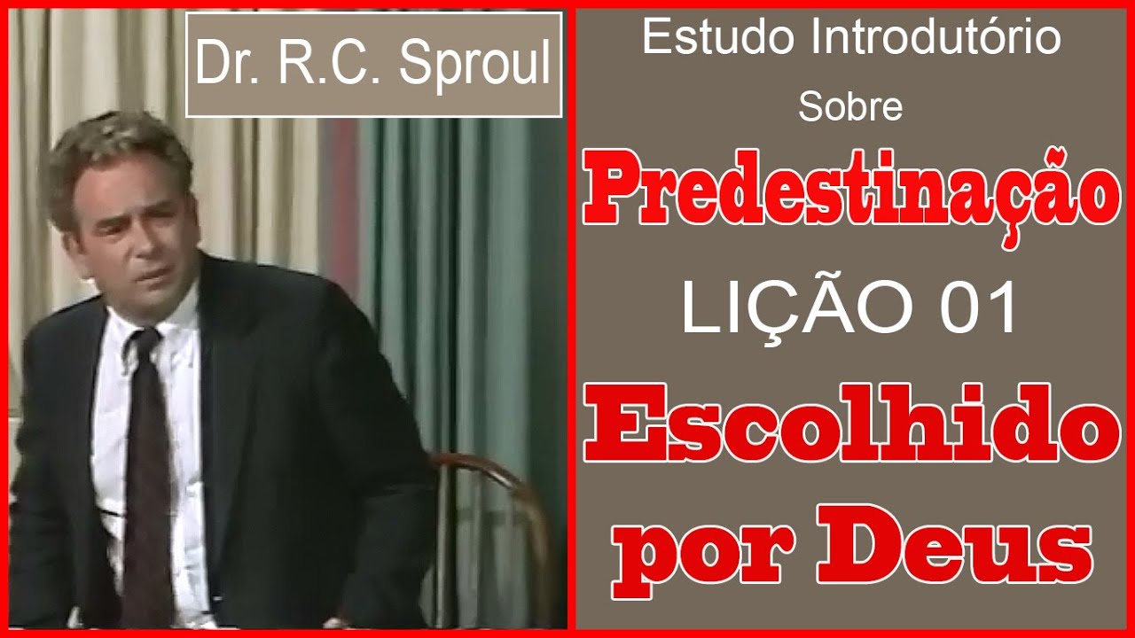 Predestinação | Lição 01 | Escolhido por Deus - Dr.  R.C. Sproul (Dublado)