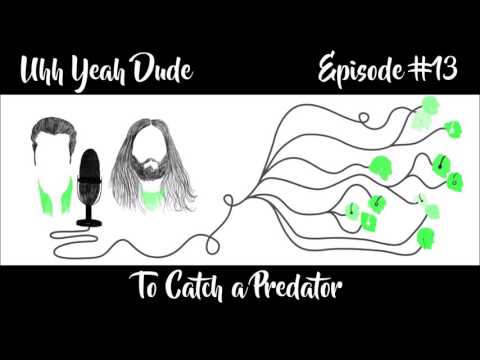 UYD Episode 13: To Catch a Predator