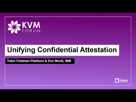 Unifying Confidential Attestation - Tobin Feldman-FItzthum & Dov Murik, IBM